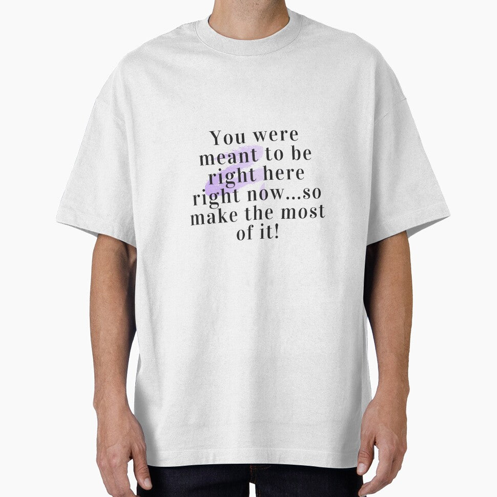 meaningful quote "You were meant to be right here right now... so make the most of it!" by TorotoDesign