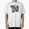 Theres An Exercise For That by PTTees