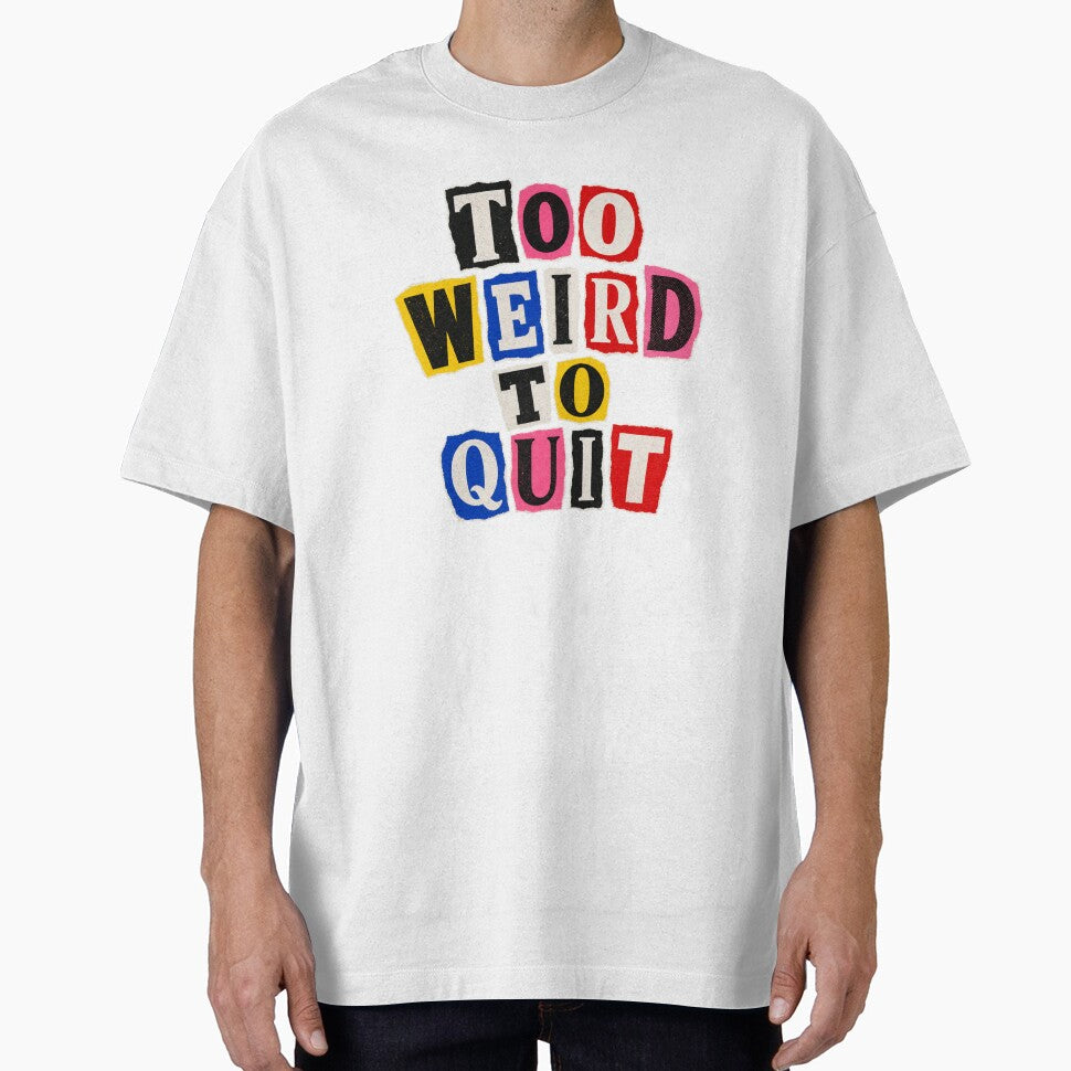 Too Weird to Quit – Ransom Letters by Spenceless Designz