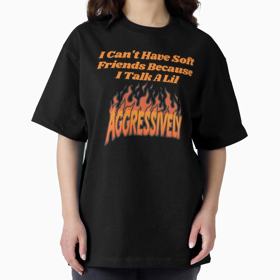 I Can't Have Soft Friends Because I Talk A Lil Agressively by SillyDarkShop