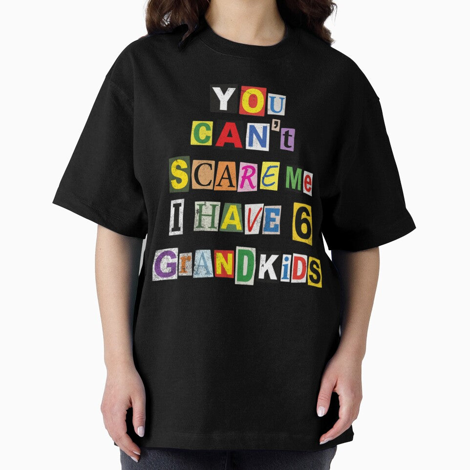 You Can't Scare Me I Have 6 Grandkids by d247