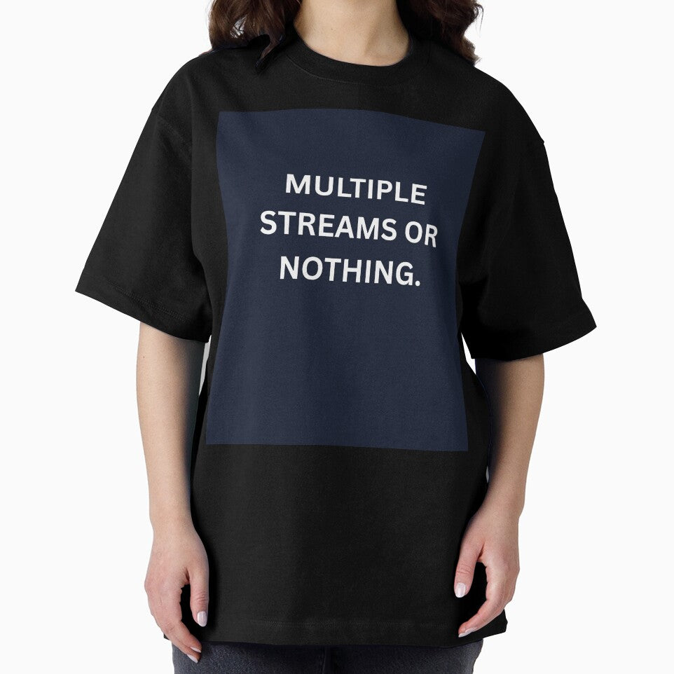 Multiple Income Streams Or Nothing Shirt by HunchoSystems