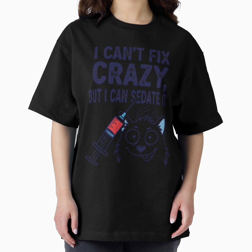 I Can't Fix Crazy, But I Can Sedate It by musthavewords