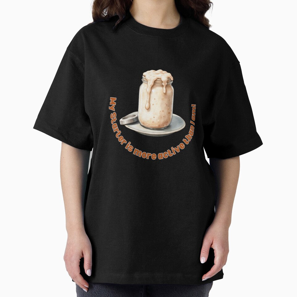 My Starter Is More Active Than I Am! Sourdough Humor by rustyroofco