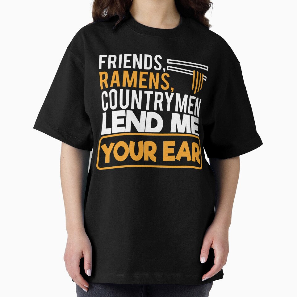 Friends Ramens Countrymen lend me youre ear by Grinover