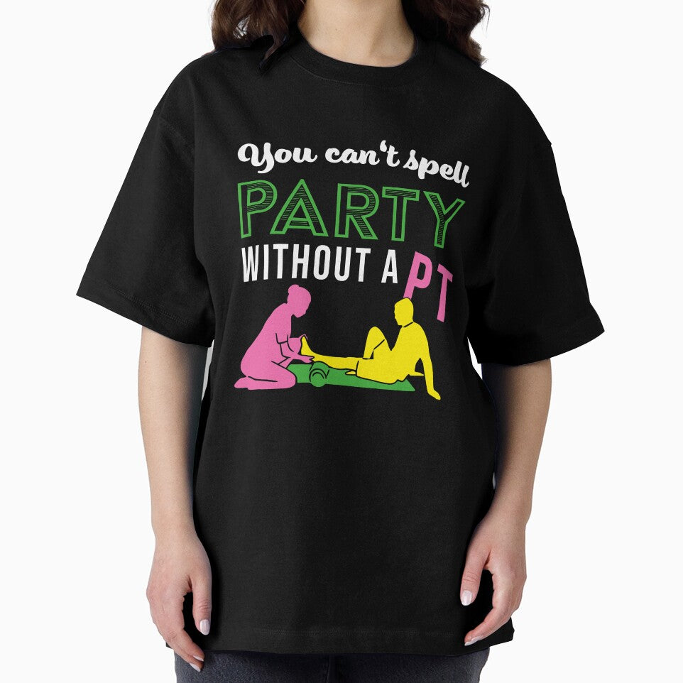 You can't spell Party without PT | Physical Therapy by assco