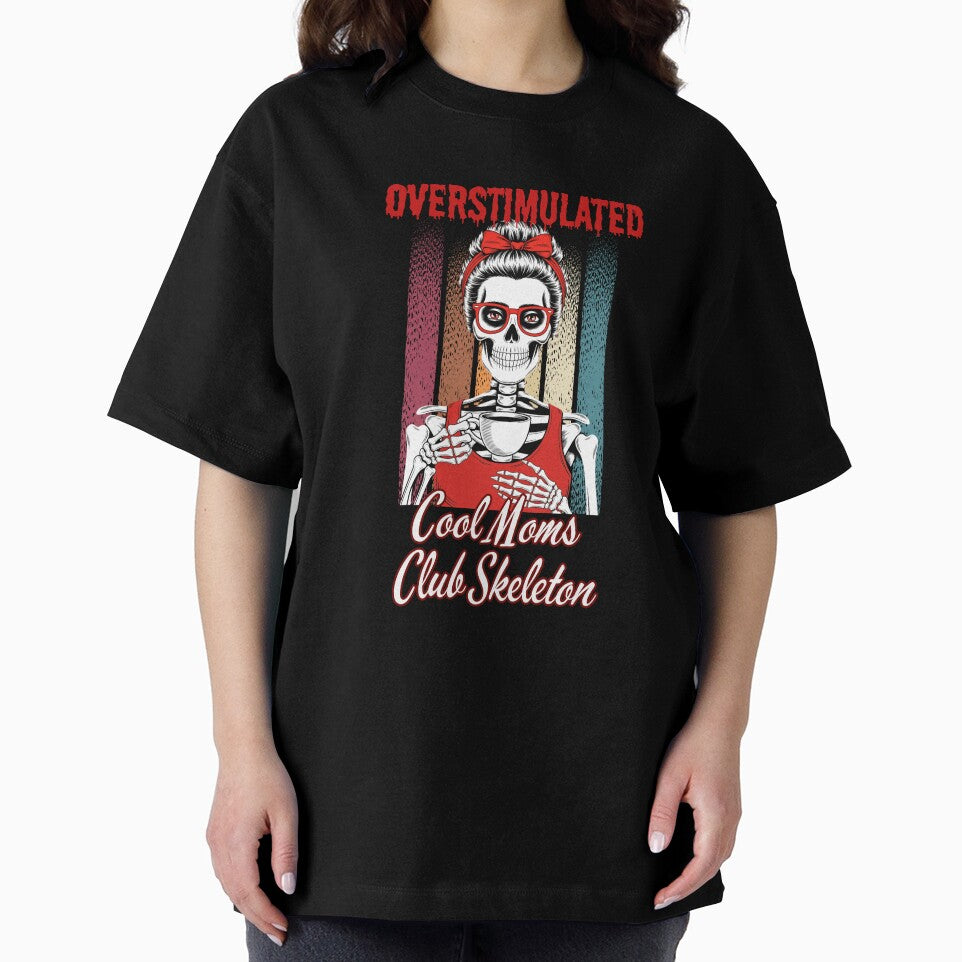 Overstimulated, Cool Moms Club Skeleton by Artur-GrafiTee