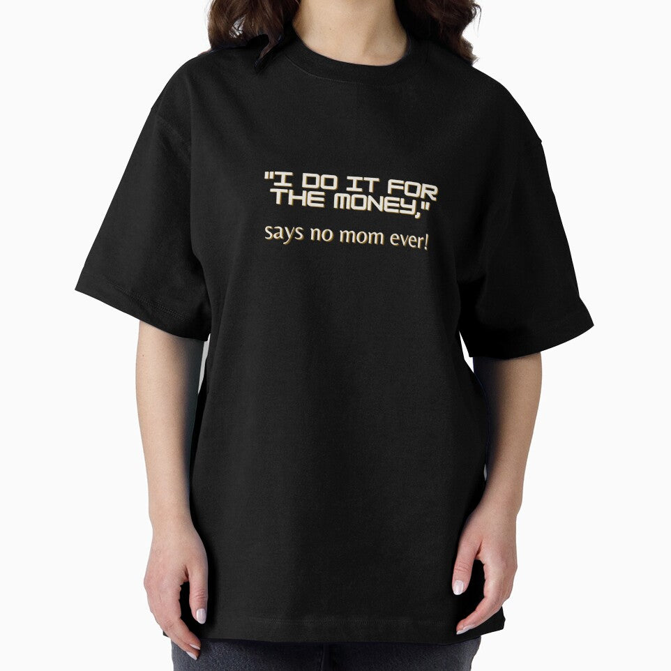 "I do it for the money," says no mom ever by TLC4ever