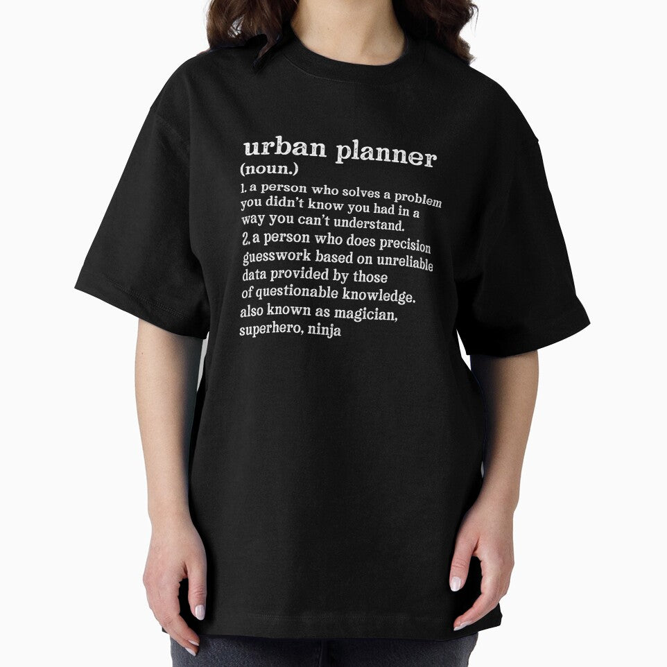 Urban Planner Definition: A Person Who Does Precision Guesswork Based On Unreliable Data Provided By Those Of Questionable Knowledge. See Also: Magician, Superhero, Ninja by TeesYouWant