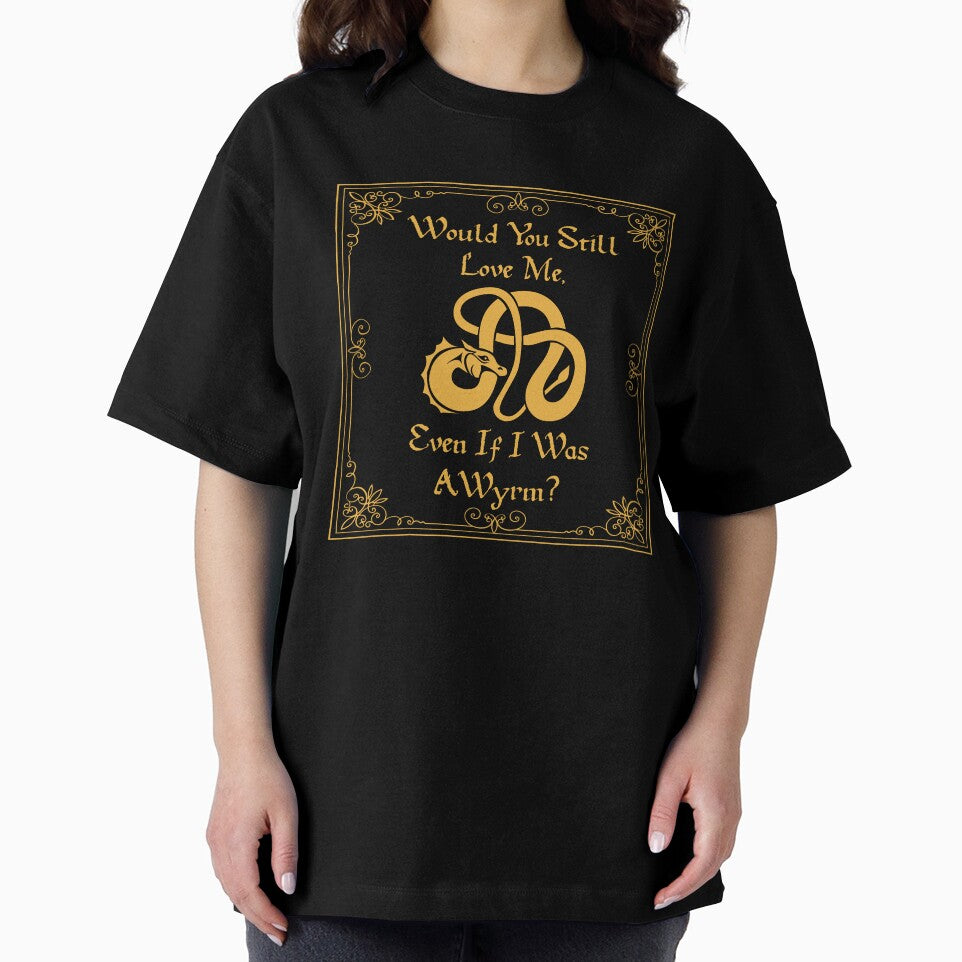 “Would You Still Love Me If I Was A Wyrm?” Gold on Black by Vileprint