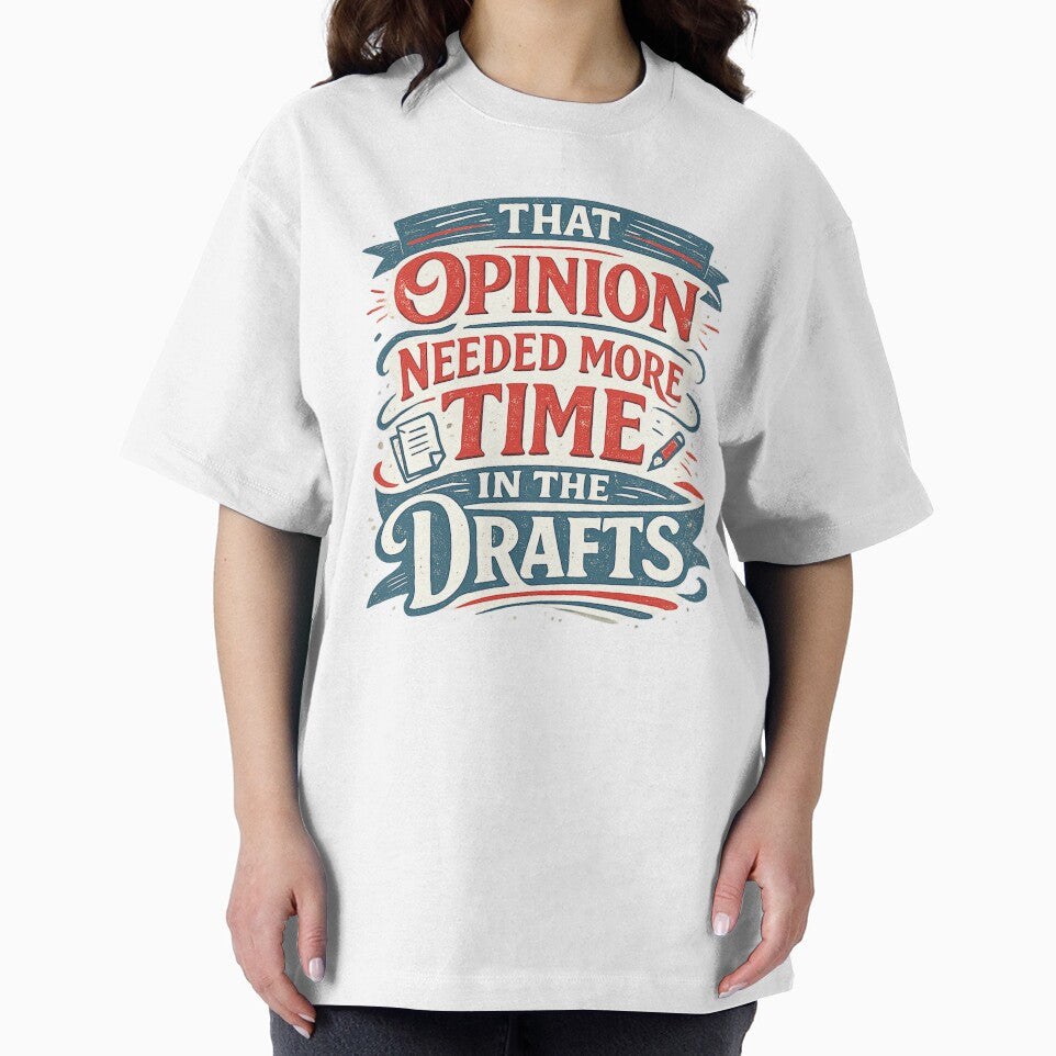That Opinion Needed More Time In The Drafts by Slightly Uncalled For