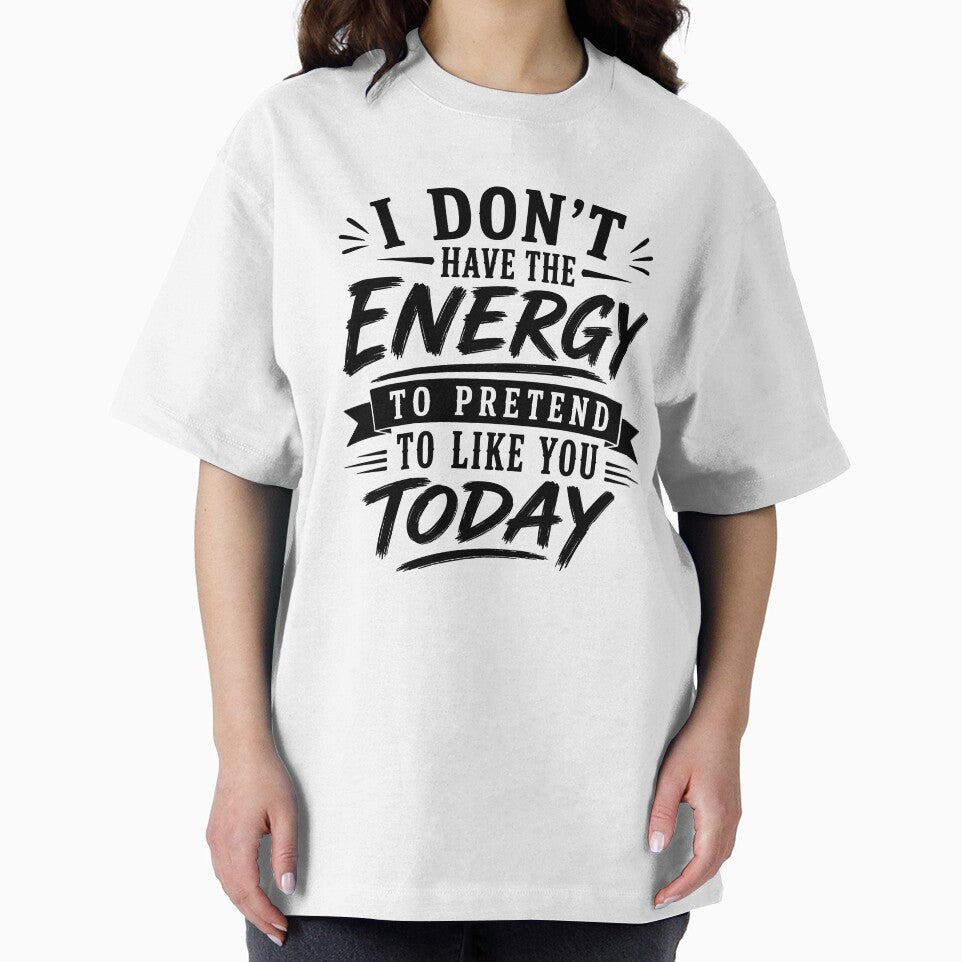 I don’t have the energy to pretend to like you today. by BlueBerry45