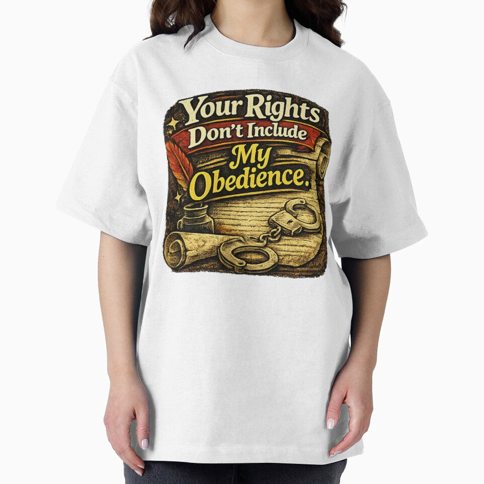 Your Rights Don’t Include My Obedience. Funny Political Sarcasm Shirt by Slightly Uncalled For