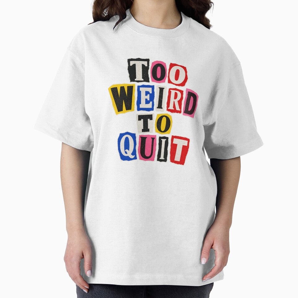 Too Weird to Quit – Ransom Letters by Spenceless Designz