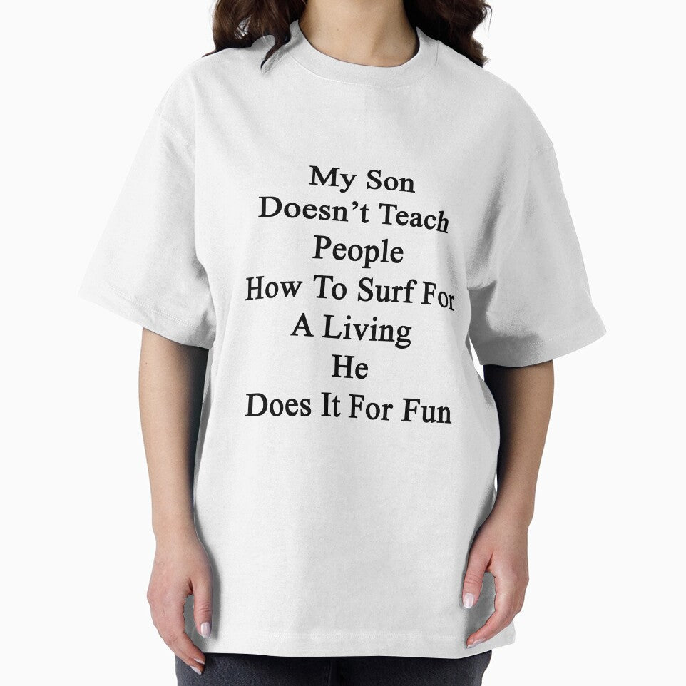 My Son Doesn't Teach People How To Surf For A Living He Does It For Fun by supernova23