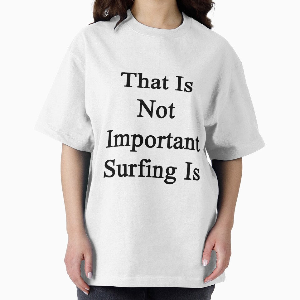 That Is Not Important Surfing Is by supernova23