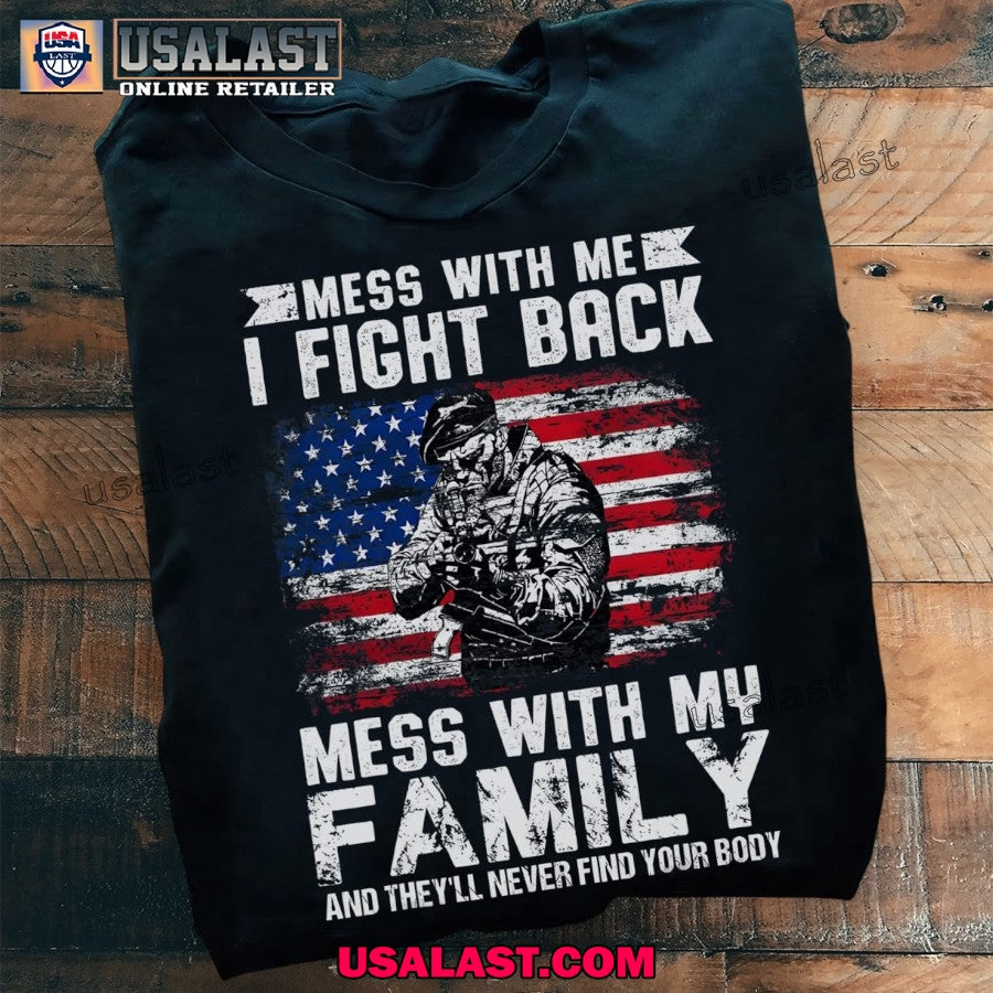 Support Military Veterans Mess With Me I Fight Back Mess With My Family Small Veteran T Shirt