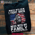 Support Military Veterans Mess With Me I Fight Back Mess With My Family Small Veteran T Shirt