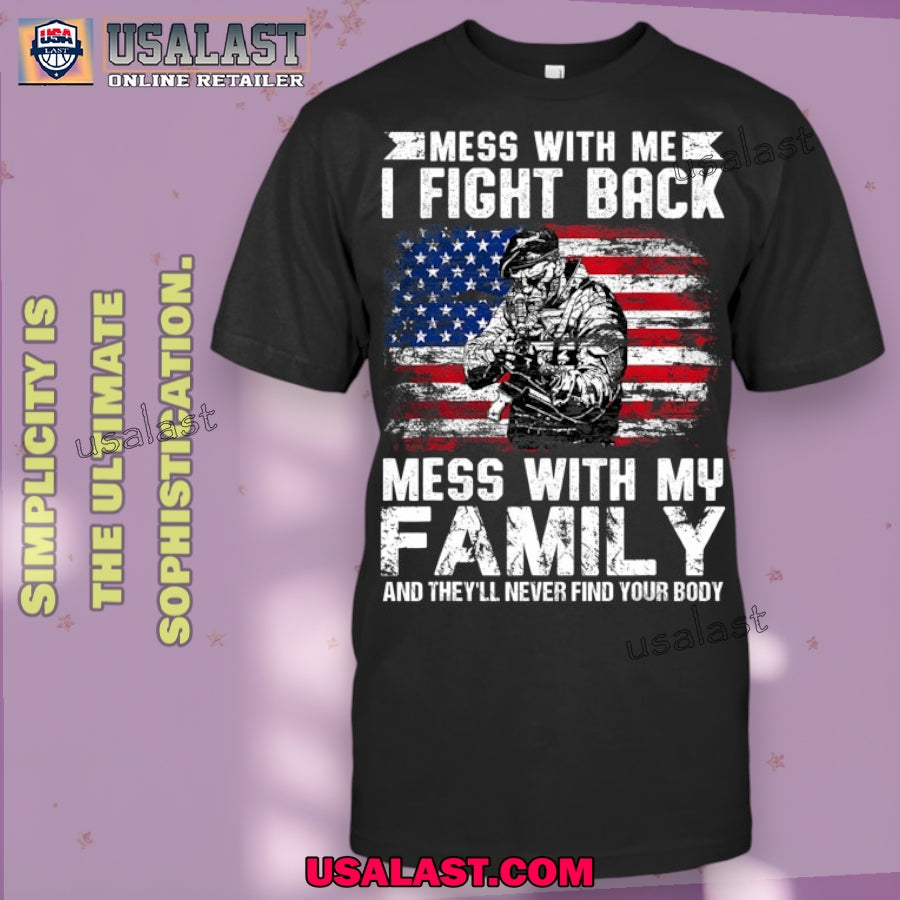 Support Military Veterans Mess With Me I Fight Back Mess With My Family Small Veteran T Shirt
