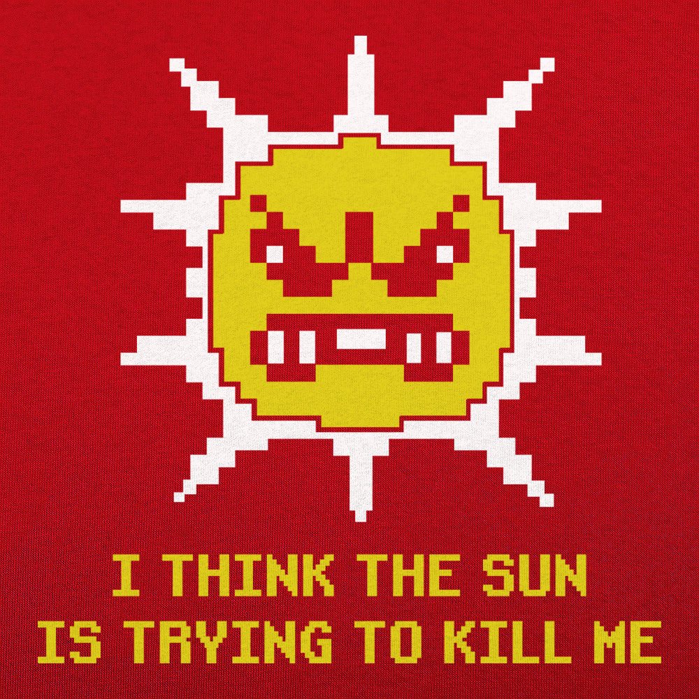 The Sun is Killing Me