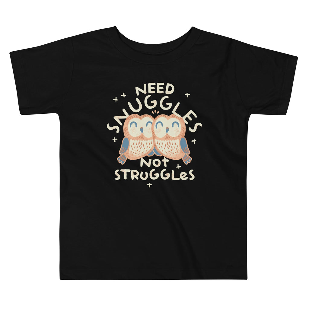 Need Snuggles Not Struggles Kid's Toddler Tee