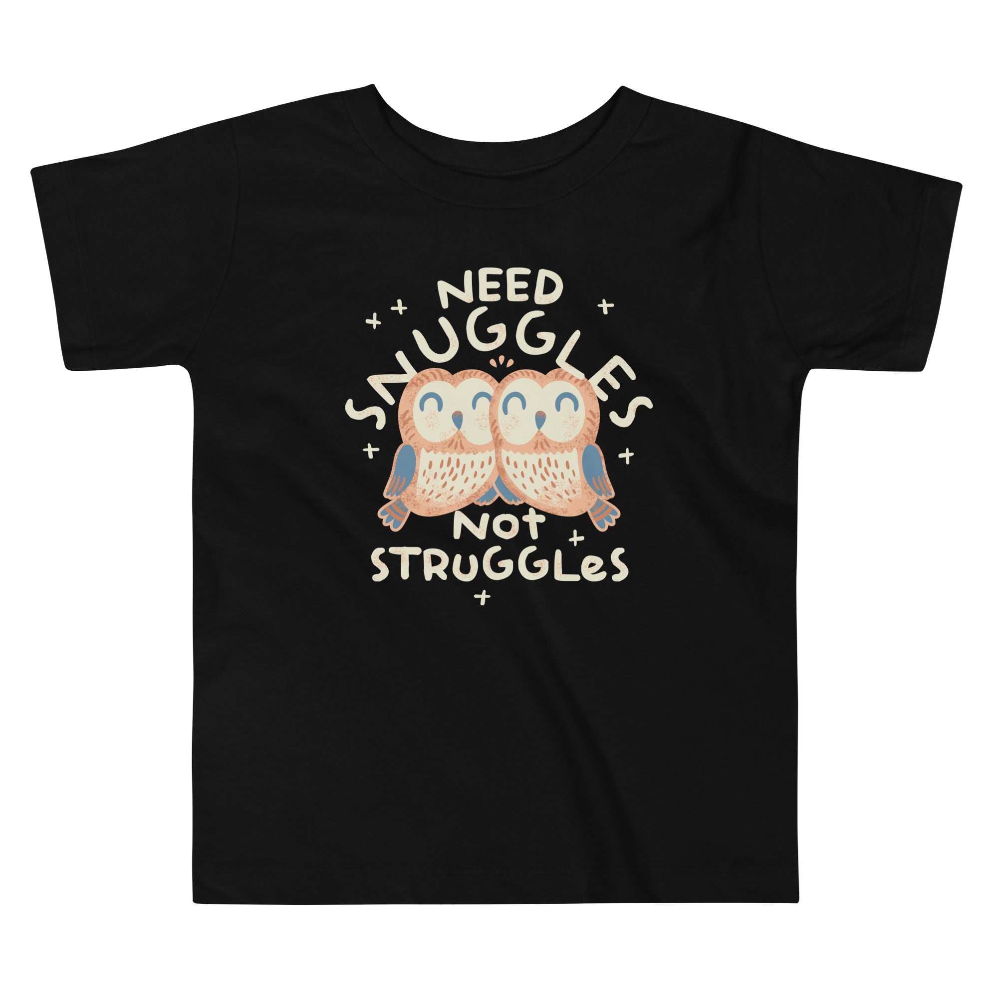 Need Snuggles Not Struggles Kid's Toddler Tee
