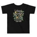 I Think Therefore I Am So Tired Kid's Toddler Tee