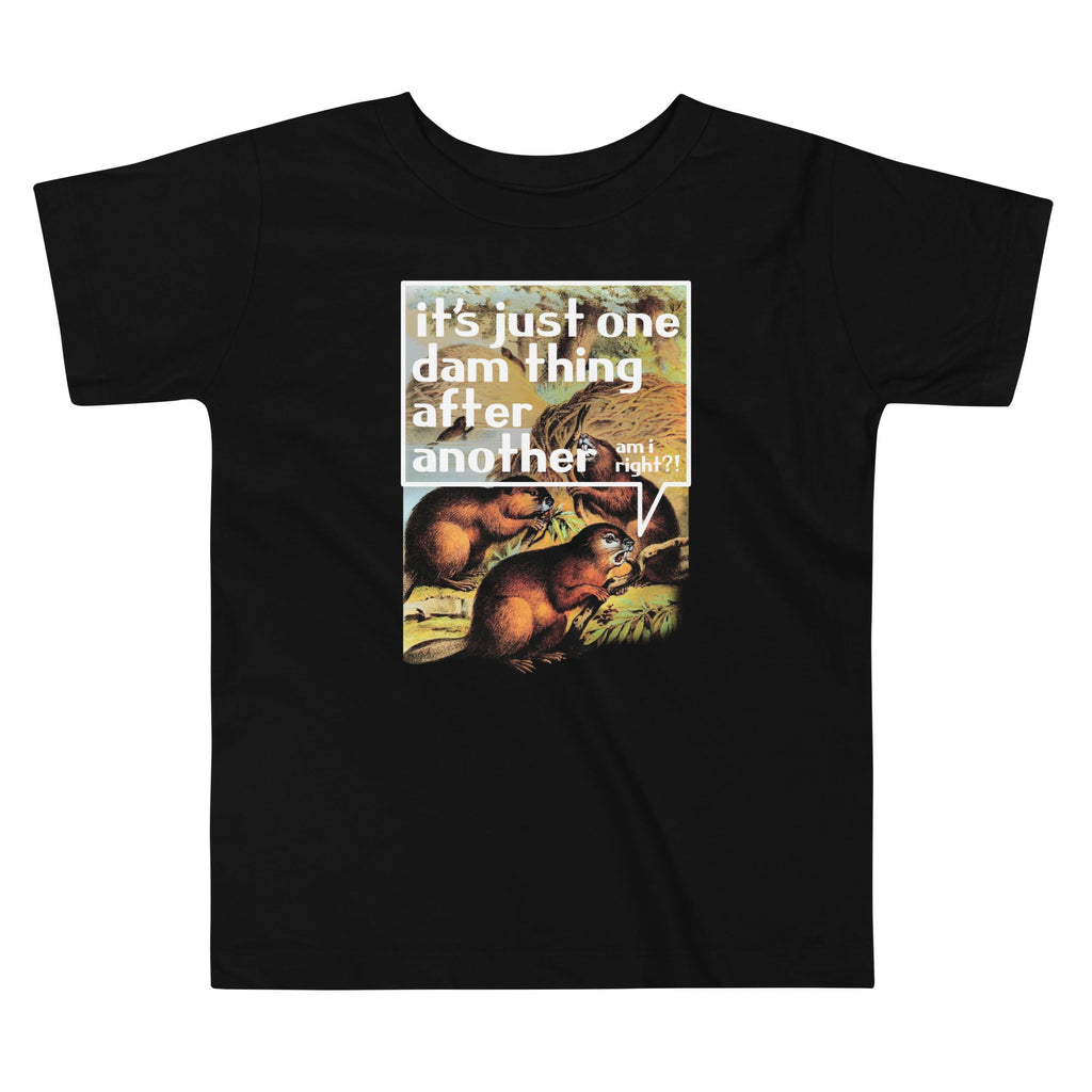 It's Just One Dam Thing After Another Kid's Toddler Tee
