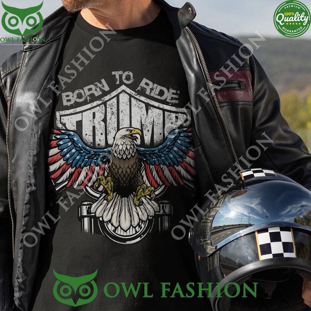 Trump Born to ride Motorcycle USA Eagle t shirt
