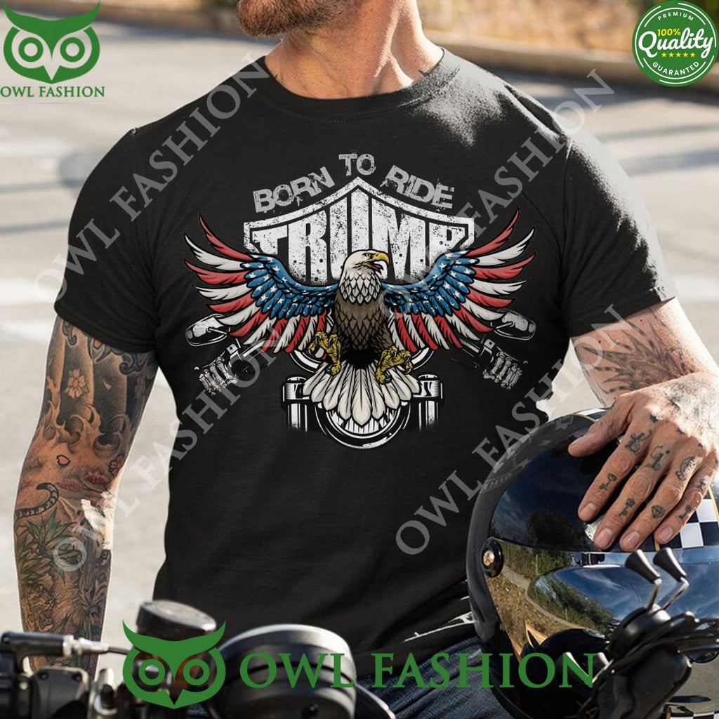 Trump Born to ride Motorcycle USA Eagle t shirt