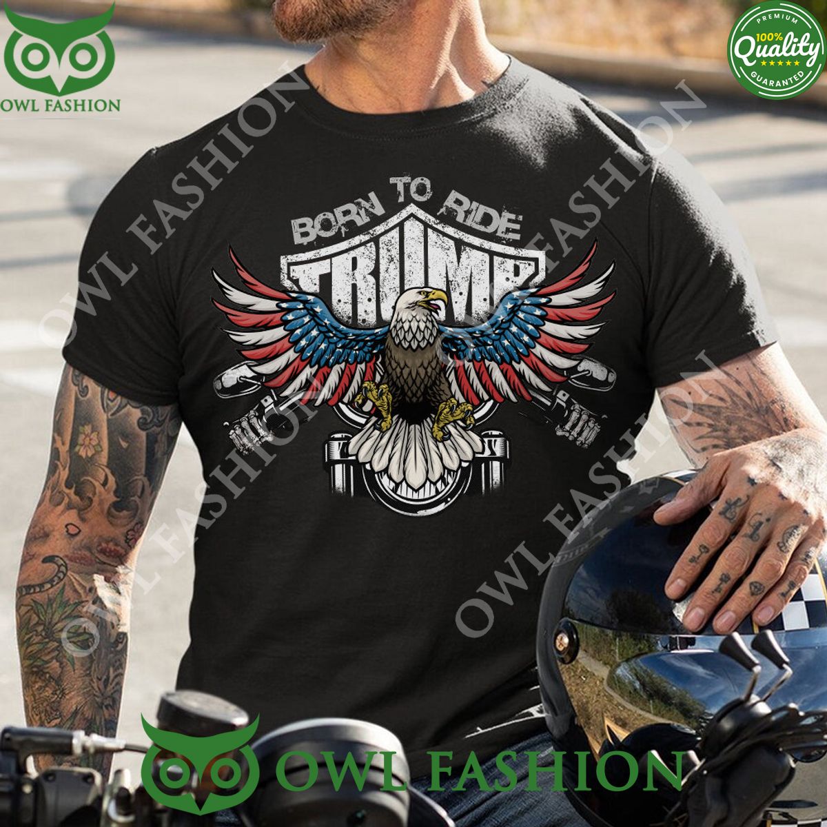 Trump Born to ride Motorcycle USA Eagle t shirt