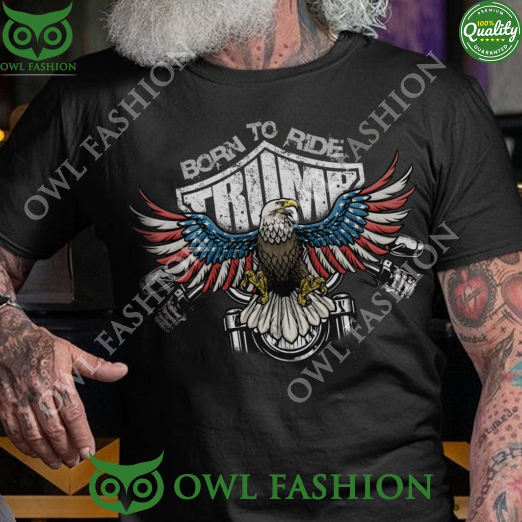 Trump Born to ride Motorcycle USA Eagle t shirt