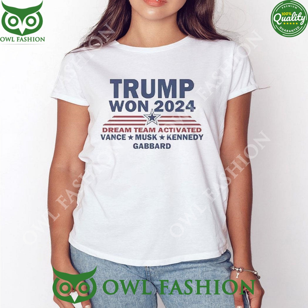 Trump Won 2024 Dream Team Activated Vance Musk Kennedy Gabbard t Shirt