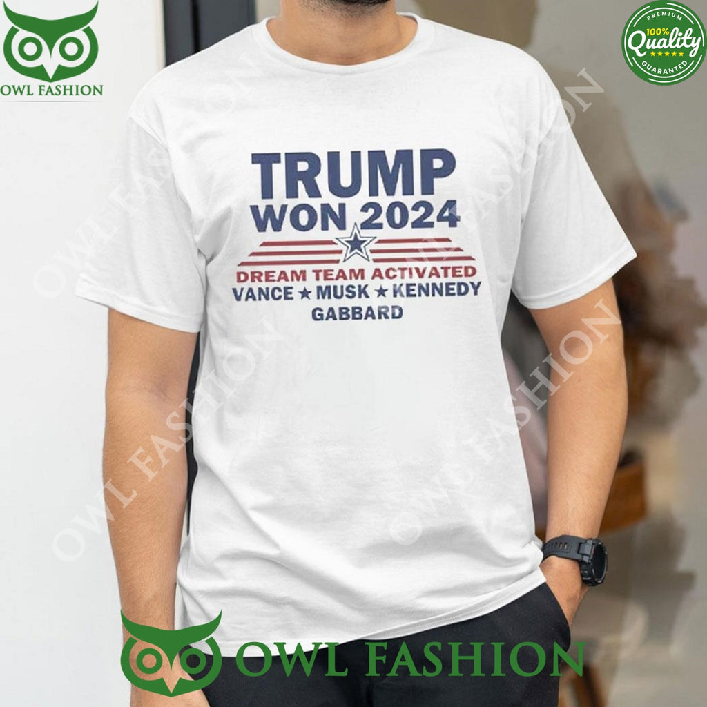 Trump Won 2024 Dream Team Activated Vance Musk Kennedy Gabbard t Shirt