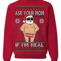 Ask Your Mom If I'm Real Funny Sweatshirt/hoodie/tshirt, Funny Dirty Inappropriate Censored Santa Claus Ugly Christmas...