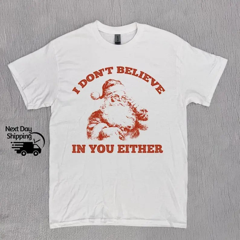 Retro Funny Santa I Don't Believe In You Either 90s Graphic Sweatshirt/hoodie/tshirt, Retro Washed Distressed Tee, Funny...