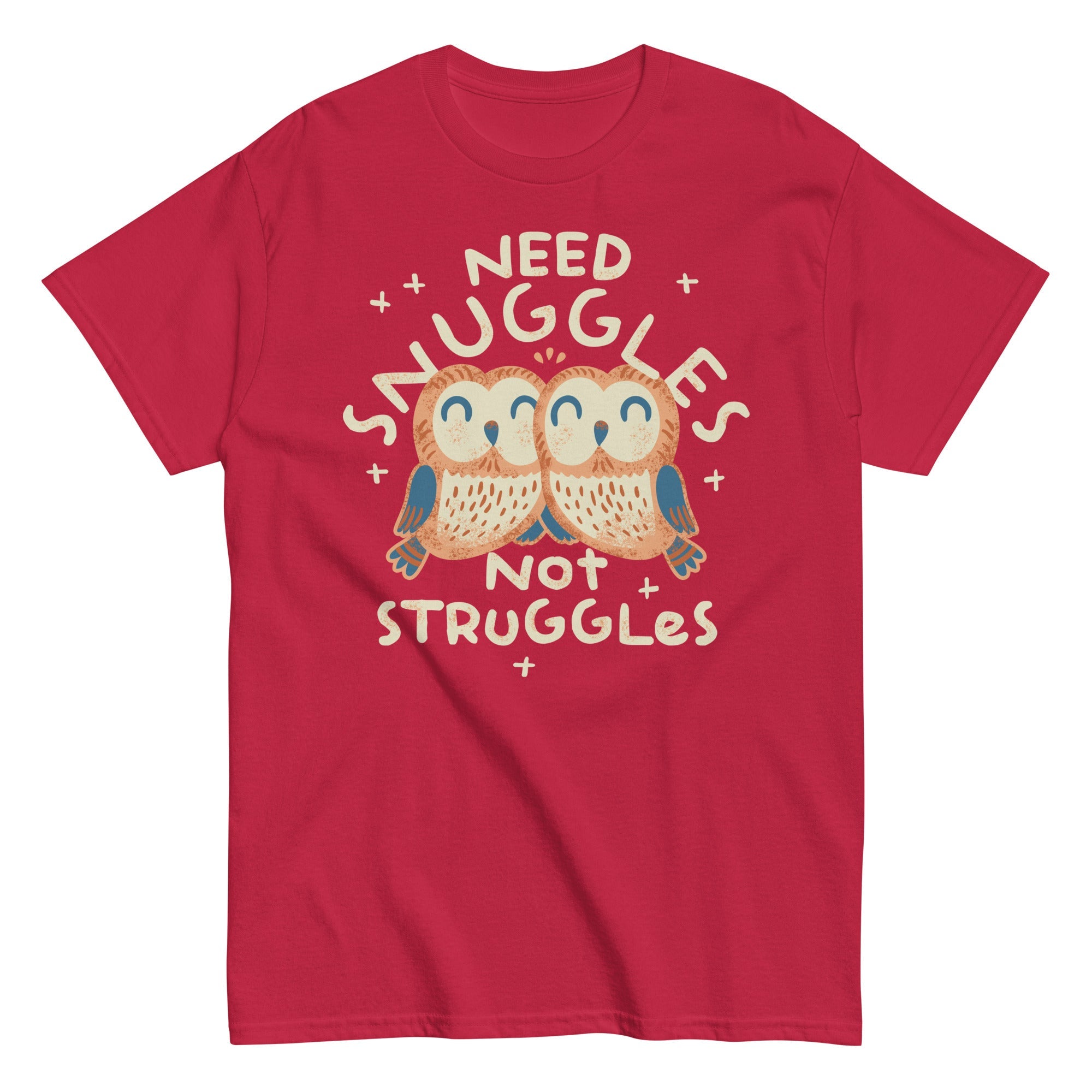 Need Snuggles Not Struggles Men's Classic Tee