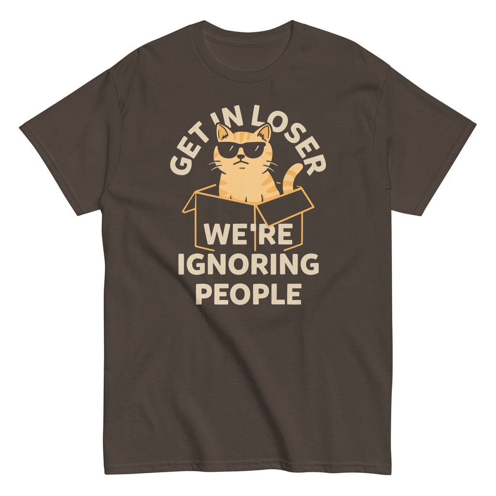Get In Loser We're Ignoring People Men's Classic Tee