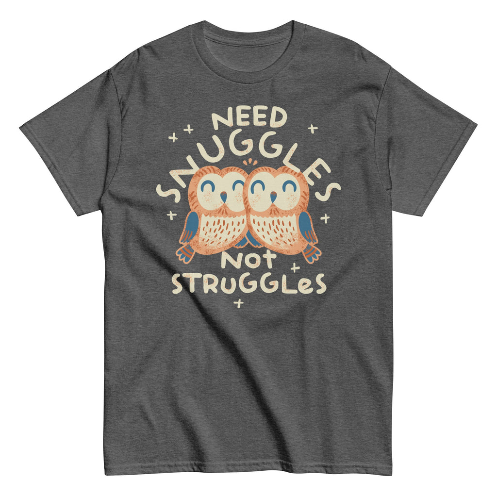 Need Snuggles Not Struggles Men's Classic Tee
