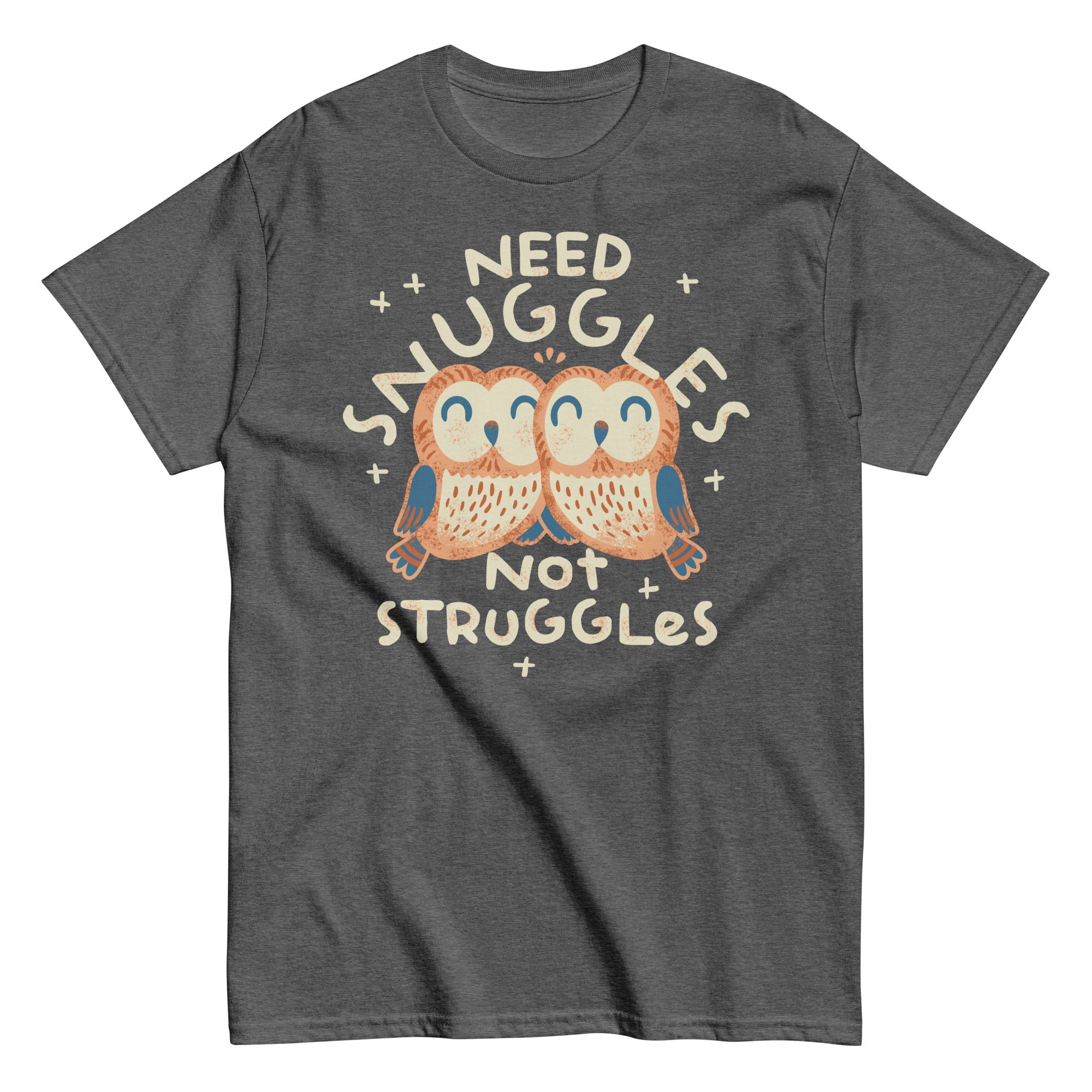Need Snuggles Not Struggles Men's Classic Tee