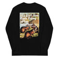 It's Just One Dam Thing After Another Unisex Long Sleeve Tee
