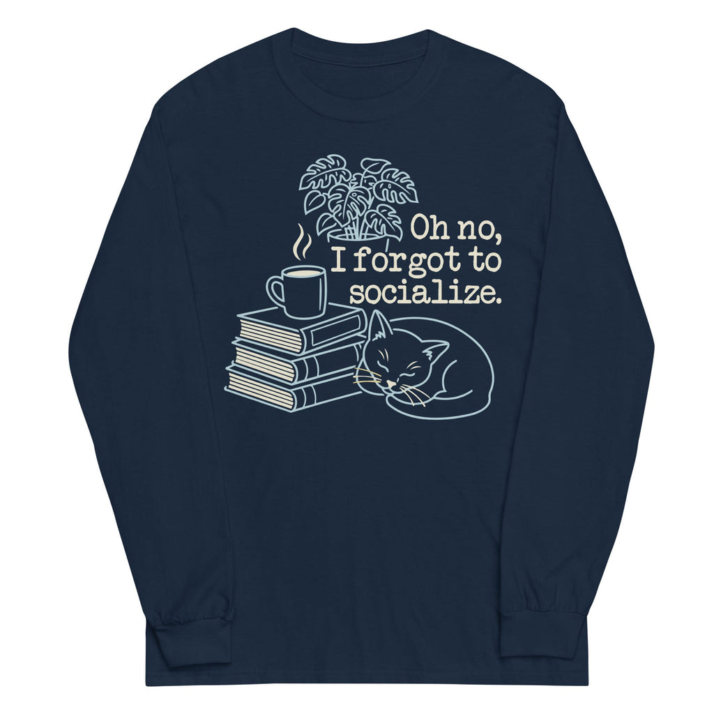 Oh No, I Forgot To Socialize Unisex Long Sleeve Tee