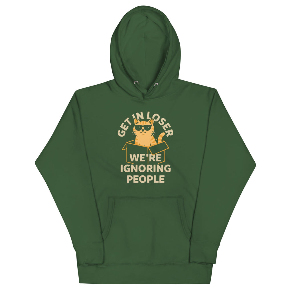 Get In Loser We're Ignoring People Unisex Hoodie