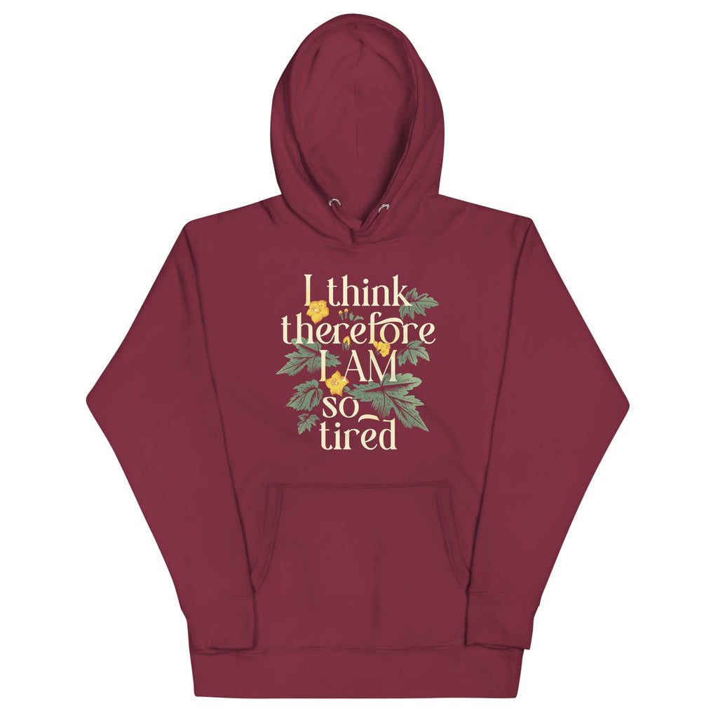 I Think Therefore I Am So Tired Unisex Hoodie