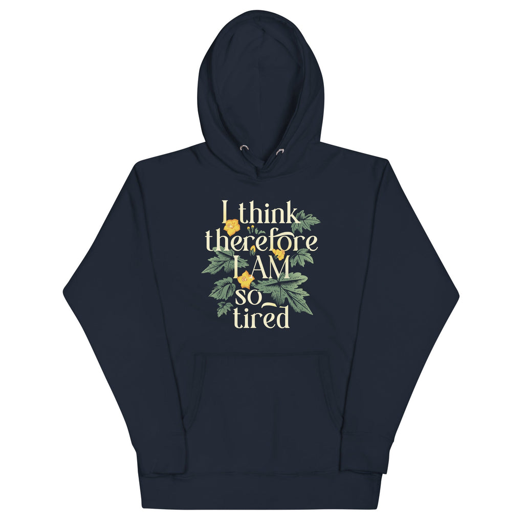 I Think Therefore I Am So Tired Unisex Hoodie