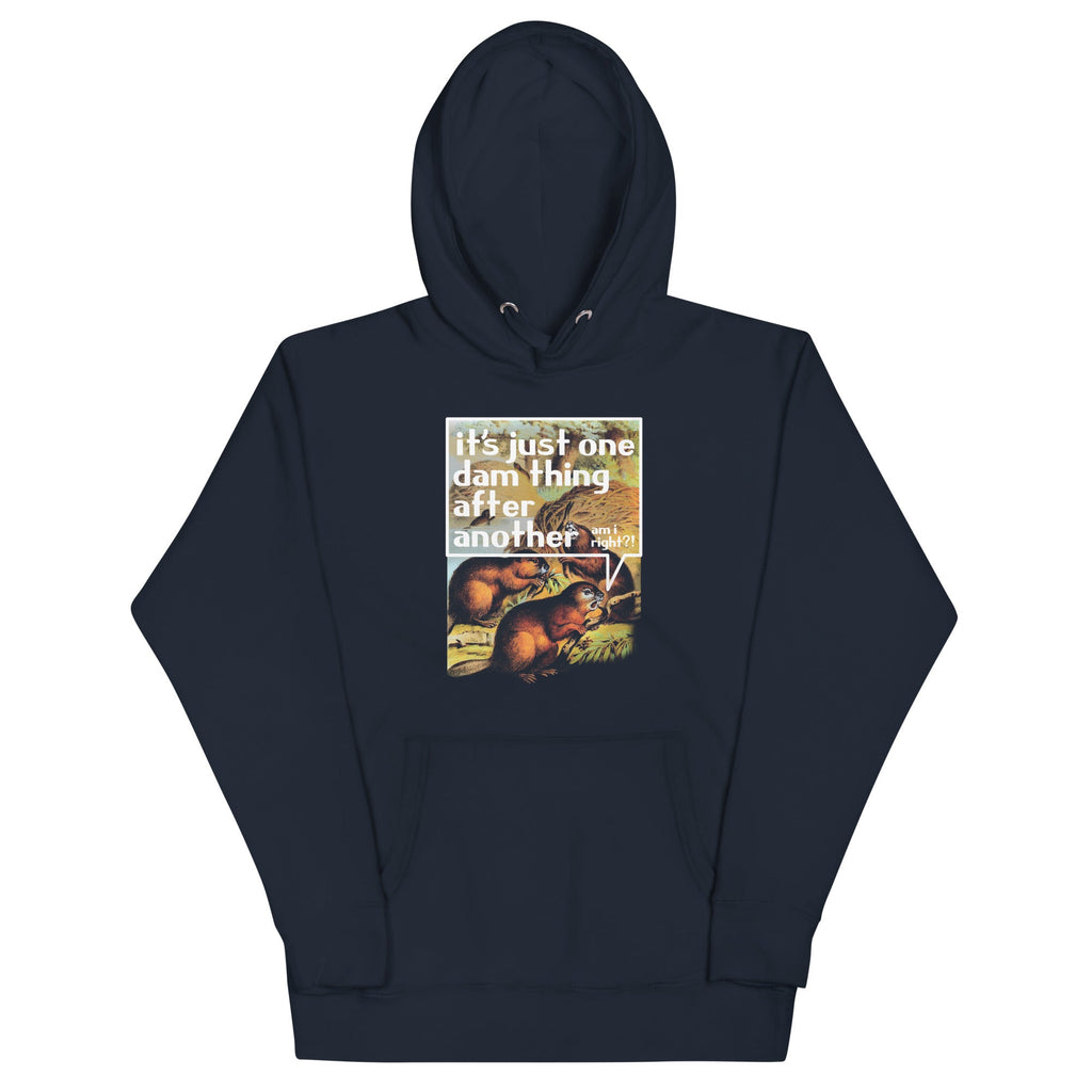 It's Just One Dam Thing After Another Unisex Hoodie