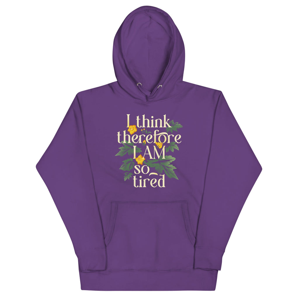 I Think Therefore I Am So Tired Unisex Hoodie