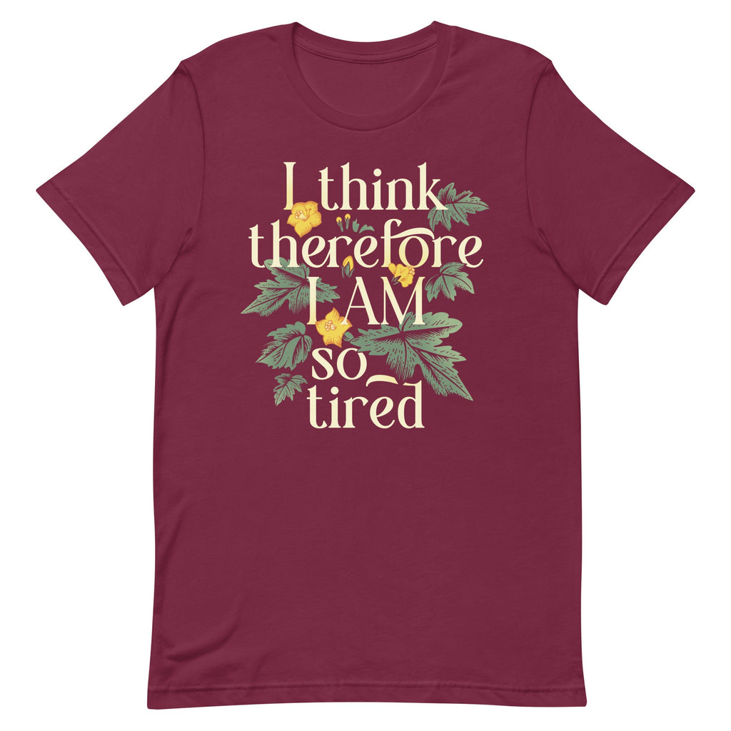 I Think Therefore I Am So Tired Men's Signature Tee