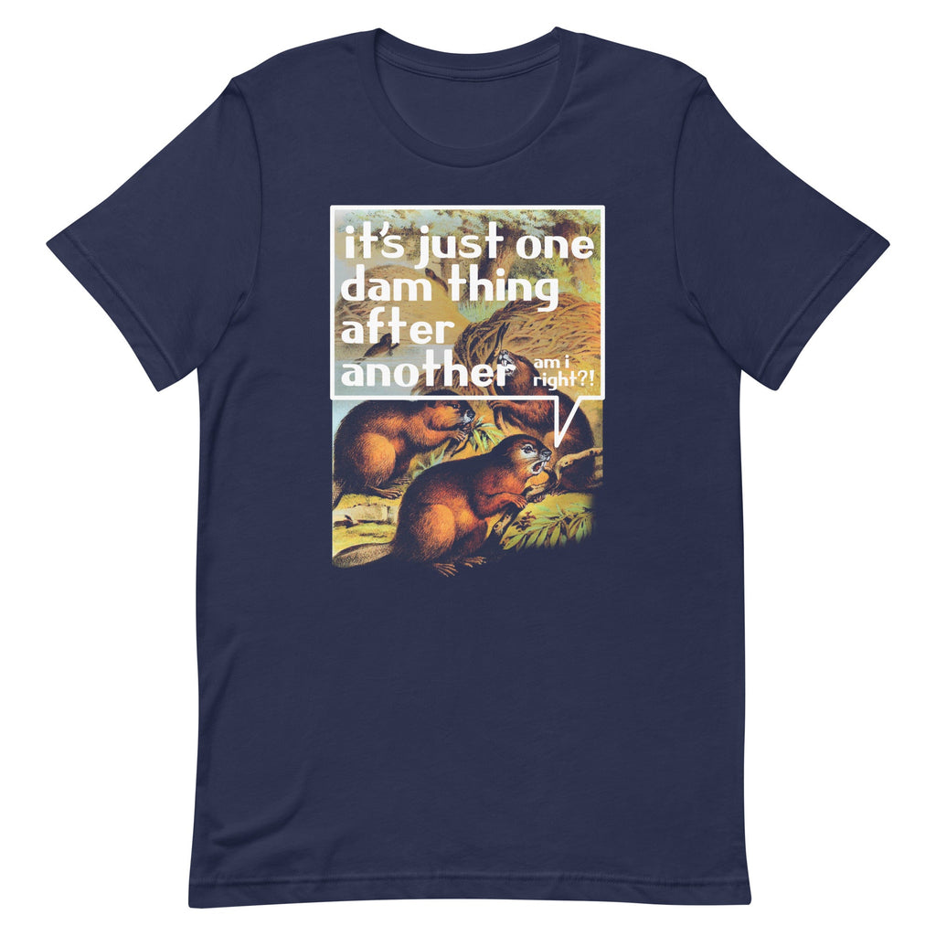 It's Just One Dam Thing After Another Men's Signature Tee