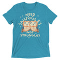 Need Snuggles Not Struggles Men's Tri-Blend Tee